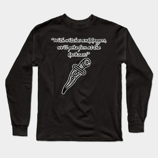 With witches and daggers, well poke fun at the darkness! Long Sleeve T-Shirt